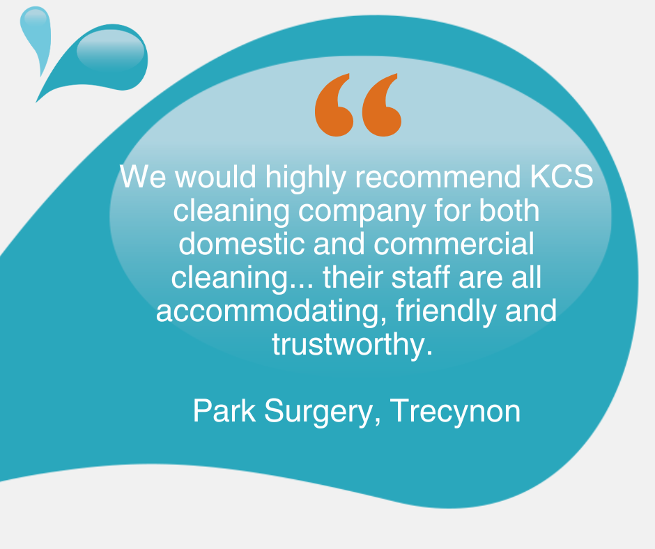 We would highly recommend KCS cleaning company for both domestic and commercial cleaning... their staff are all accommodating, friendly and trustworthy. Park Surgery, Trecynon